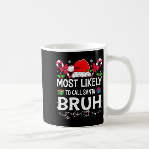 Most Likely To Call Santa Bruh Christmas Family Ma Coffee Mug