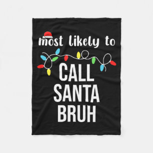 Most Likely To Call Santa Bruh Christmas Family Ma Fleece Blanket