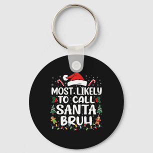 Most Likely To Call Santa Bruh Christmas Family Ma Keychain