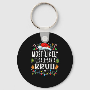Most Likely To Call Santa Bruh Christmas Family Ma Keychain