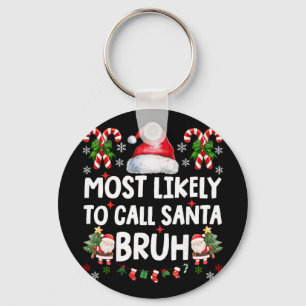 Most Likely To Call Santa Bruh Christmas Family Ma Keychain