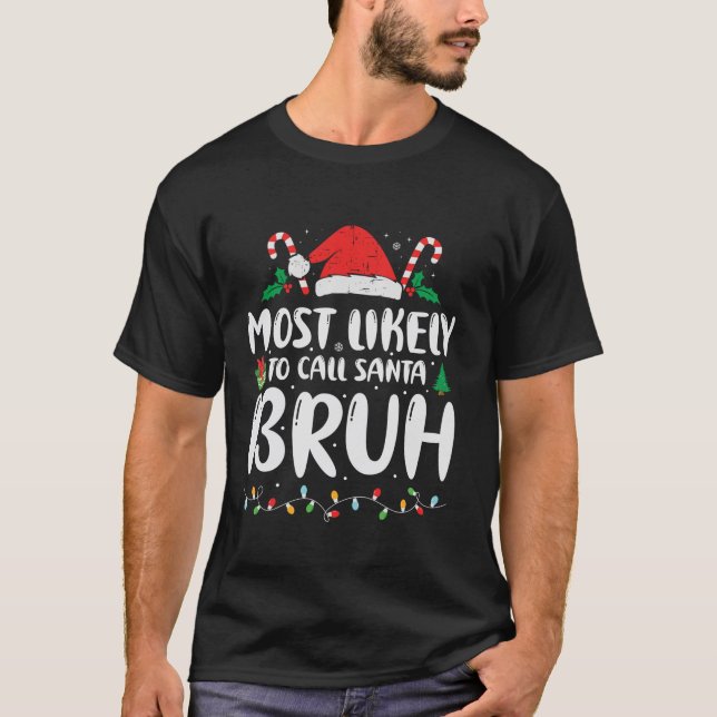 Most Likely To Call Santa Bruh Christmas Family Ma T-Shirt (Front)