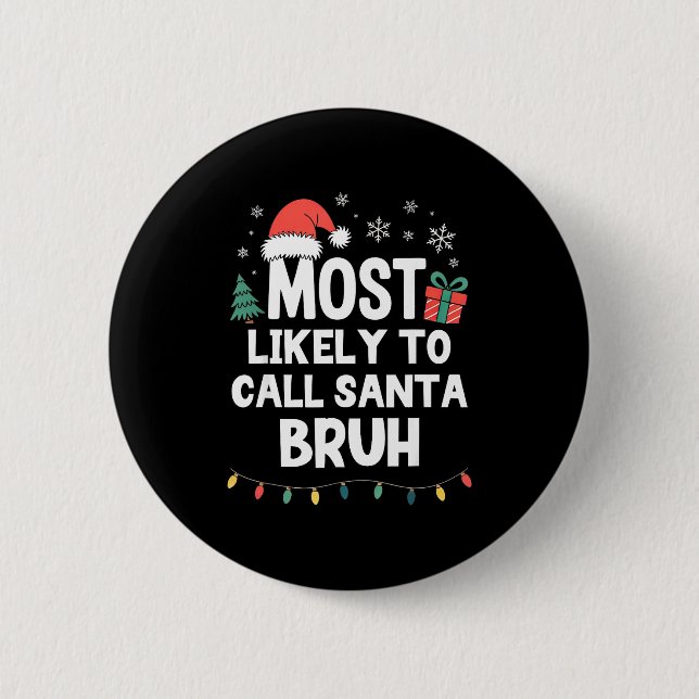 Most Likely To Call Santa Bruh Christmas Funny Xma Button (Front)