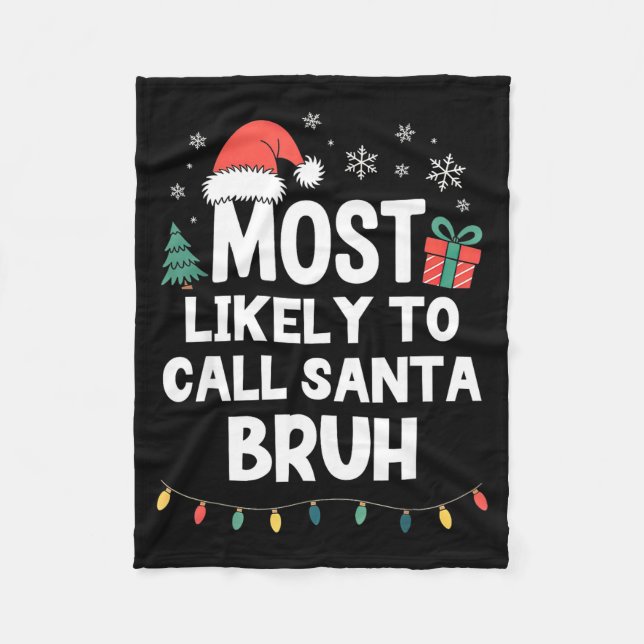 Most Likely To Call Santa Bruh Christmas Funny Xma Fleece Blanket (Front)