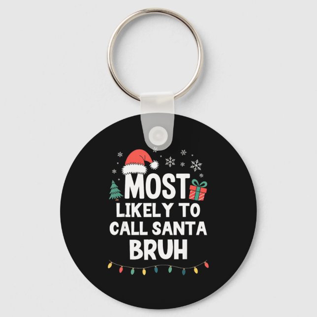 Most Likely To Call Santa Bruh Christmas Funny Xma Keychain (Front)
