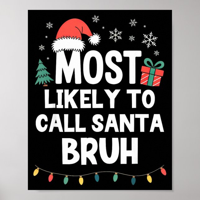 Most Likely To Call Santa Bruh Christmas Funny Xma Poster (Front)