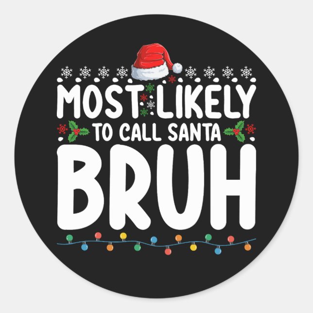 Most Likely To Call Santa Bruh Christmas Holiday Classic Round Sticker (Front)