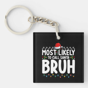 Most Likely To Call Santa Bruh Christmas Holiday Keychain