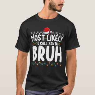 Most Likely To Call Santa Bruh Christmas Holiday T-Shirt