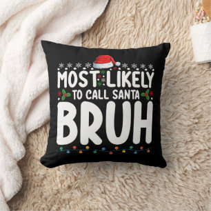 Most Likely To Call Santa Bruh Christmas Holiday Throw Pillow
