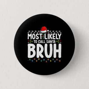 Most Likely To Call Santa Bruh Christmas Matching  Button