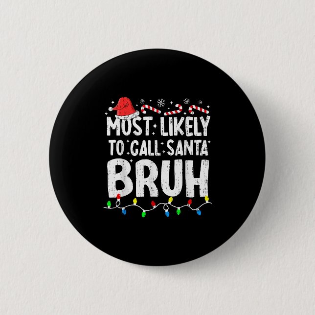 Most Likely To Call Santa Bruh Christmas Matching  Button (Front)