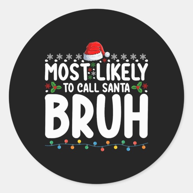 Most Likely To Call Santa Bruh Christmas Matching  Classic Round Sticker (Front)