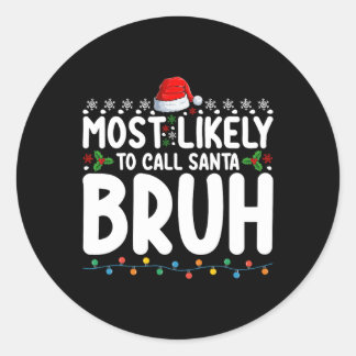 Most Likely To Call Santa Bruh Christmas Matching  Classic Round Sticker