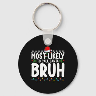 Most Likely To Call Santa Bruh Christmas Matching Keychain