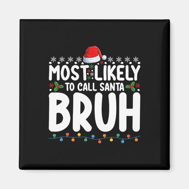 Most Likely To Call Santa Bruh Christmas Matching  Magnet (Front)