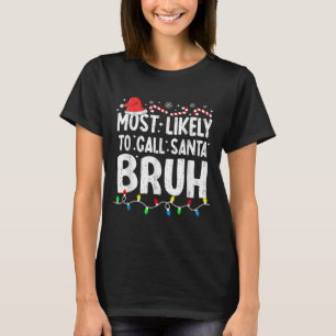 Most Likely To Call Santa Bruh Christmas Matching T-Shirt