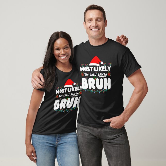 Most Likely To Call Santa Bruh Christmas Matching  T-Shirt (Unisex)
