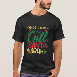 Most Likely To Call Santa Bruh Christmas Matching T-Shirt