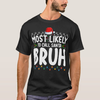Most Likely To Call Santa Bruh Christmas Matching  T-Shirt