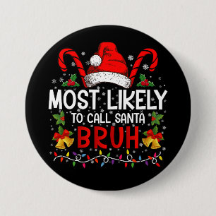 Most Likely To Call Santa Bruh Funny Christmas Button