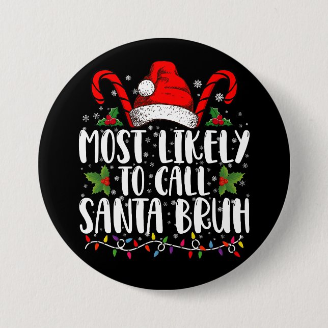 Most Likely To Call Santa Bruh Funny Christmas Button (Front)