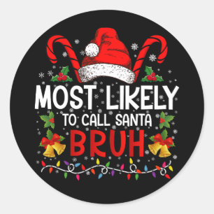 Most Likely To Call Santa Bruh Funny Christmas Classic Round Sticker