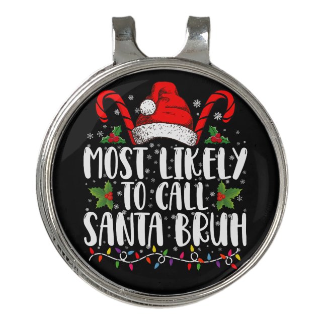 Most Likely To Call Santa Bruh Funny Christmas Golf Hat Clip (Front)