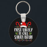 Most Likely To Call Santa Bruh Funny Christmas Keychain<br><div class="desc">Most Likely To Call Santa Bruh Funny Christmas</div>