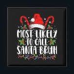 Most Likely To Call Santa Bruh Funny Christmas Magnet<br><div class="desc">Most Likely To Call Santa Bruh Funny Christmas</div>