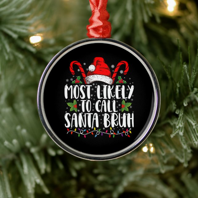 Most Likely To Call Santa Bruh Funny Christmas Metal Ornament (Tree)