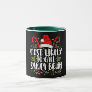 Most Likely To Call Santa Bruh Funny Christmas Mug