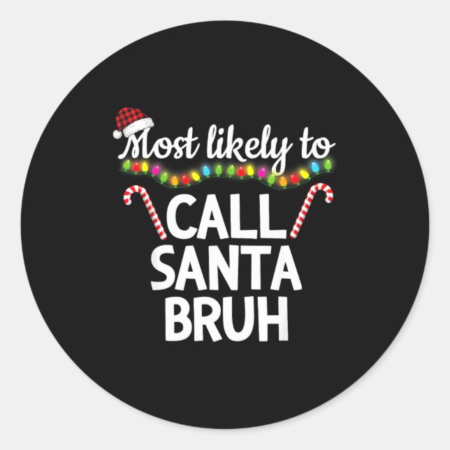 Most Likely To Call Santa Bruh Funny Christmas Paj Classic Round Sticker (Front)