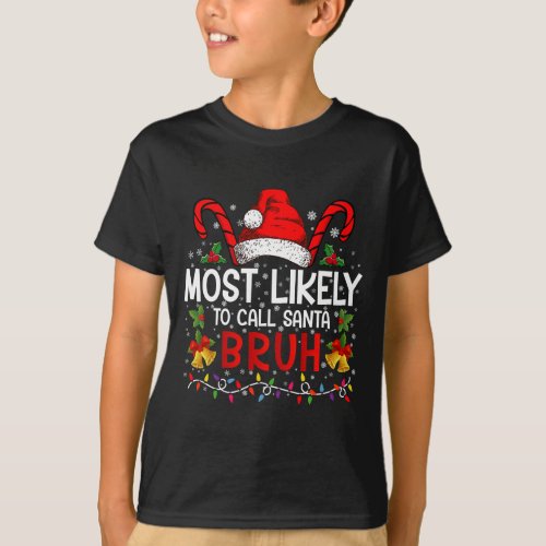 Most Likely To Call Santa Bruh Funny Christmas T_Shirt