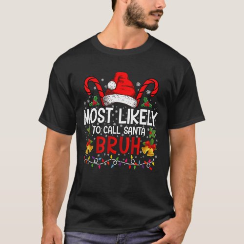 Most Likely To Call Santa Bruh Funny Christmas T_Shirt