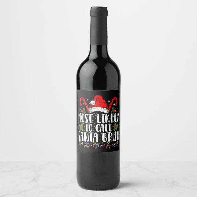 Most Likely To Call Santa Bruh Funny Christmas Wine Label (Front)