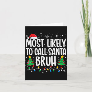 Most Likely To Call Santa Bruh Funny Family Christ Card