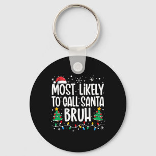 Most Likely To Call Santa Bruh Funny Family Christ Keychain