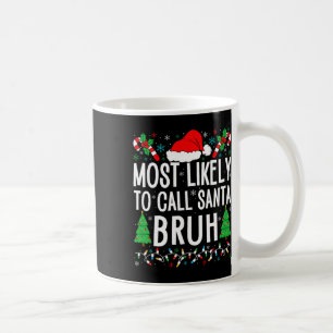 Most Likely To Call Santa Bruh Funny Matching Fami Coffee Mug