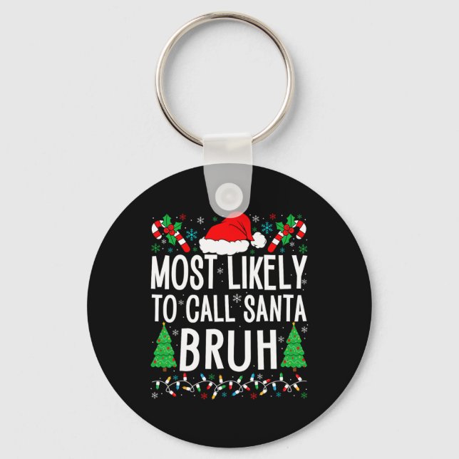 Most Likely To Call Santa Bruh Funny Matching Fami Keychain (Front)