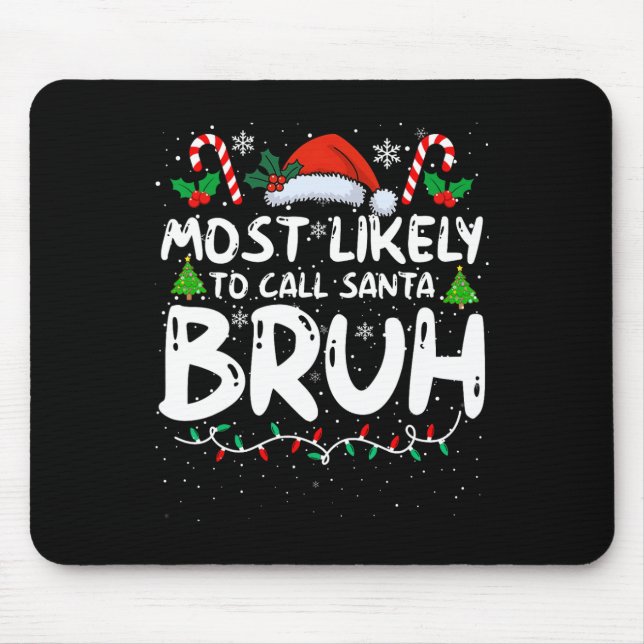 Most Likely To Call Santa Bruh Funny Matching Fami Mouse Pad (Front)
