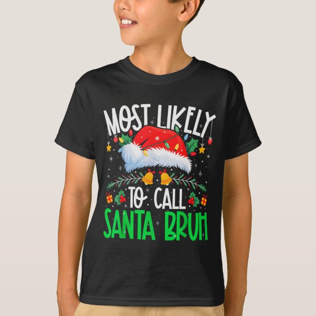 Most Likely To Call Santa Bruh Funny Matching Xmas T-Shirt (Front)