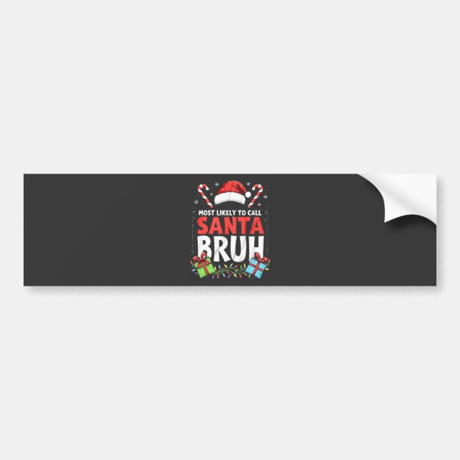 Most Likely to Call Santa Bruh Funny Xmas  Bumper Sticker (Front)