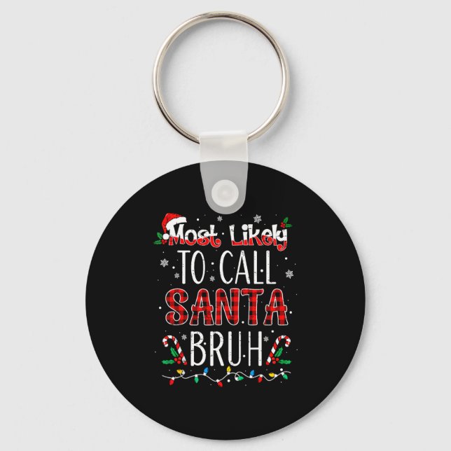 Most Likely To Call Santa Bruh Matching Family Paj Keychain (Front)