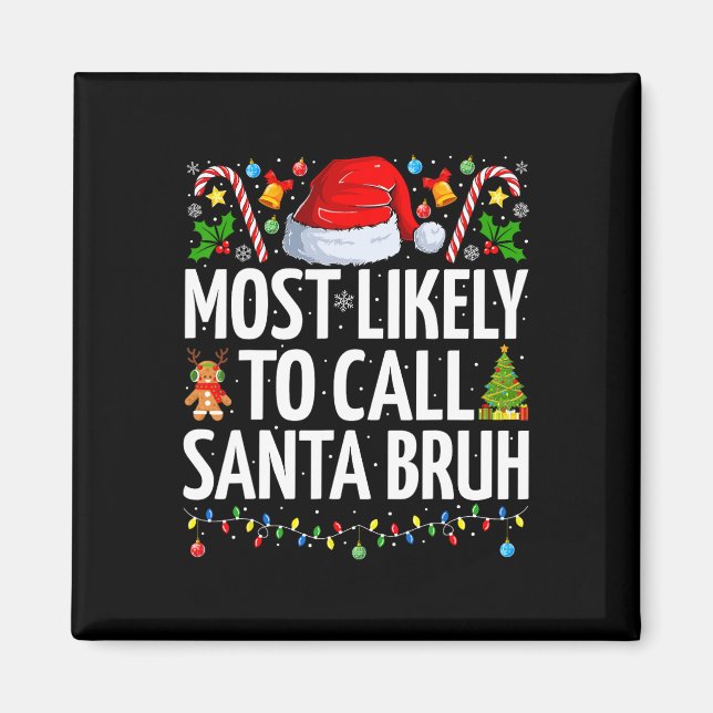 Most Likely To Call Santa Bruh Xmas Funny Family C Magnet (Front)