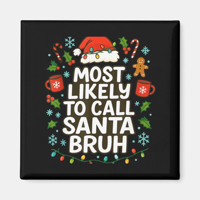 Most Likely To Call Santa Bruh Xmas Funny Family G Magnet (Front)