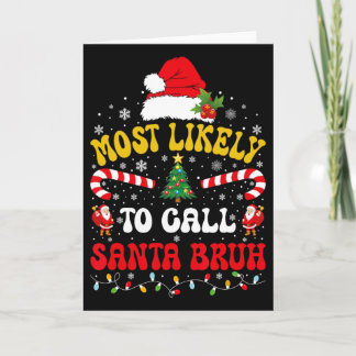 Most Likely To Call Santa Bruh Xmas Funny Matching Card