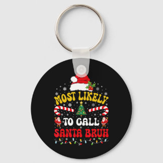 Most Likely To Call Santa Bruh Xmas Funny Matching Keychain