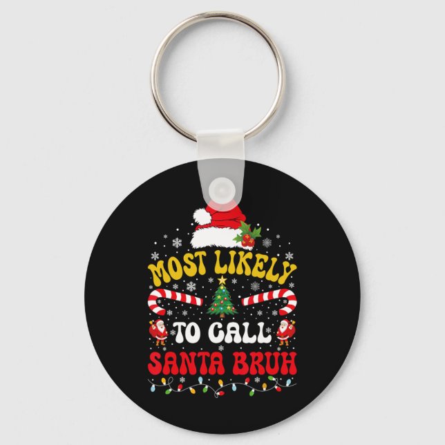 Most Likely To Call Santa Bruh Xmas Funny Matching Keychain (Front)