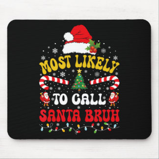 Most Likely To Call Santa Bruh Xmas Funny Matching Mouse Pad